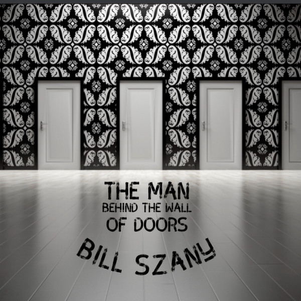 Bill Szany - The Man Behind the Wall of Doors Special Edition (2021)