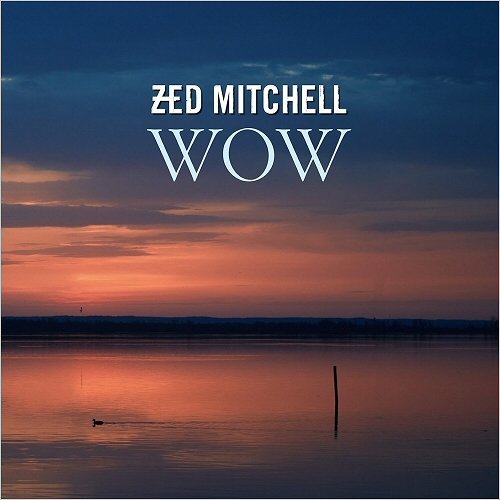 Zed Mitchell - Wow 2018